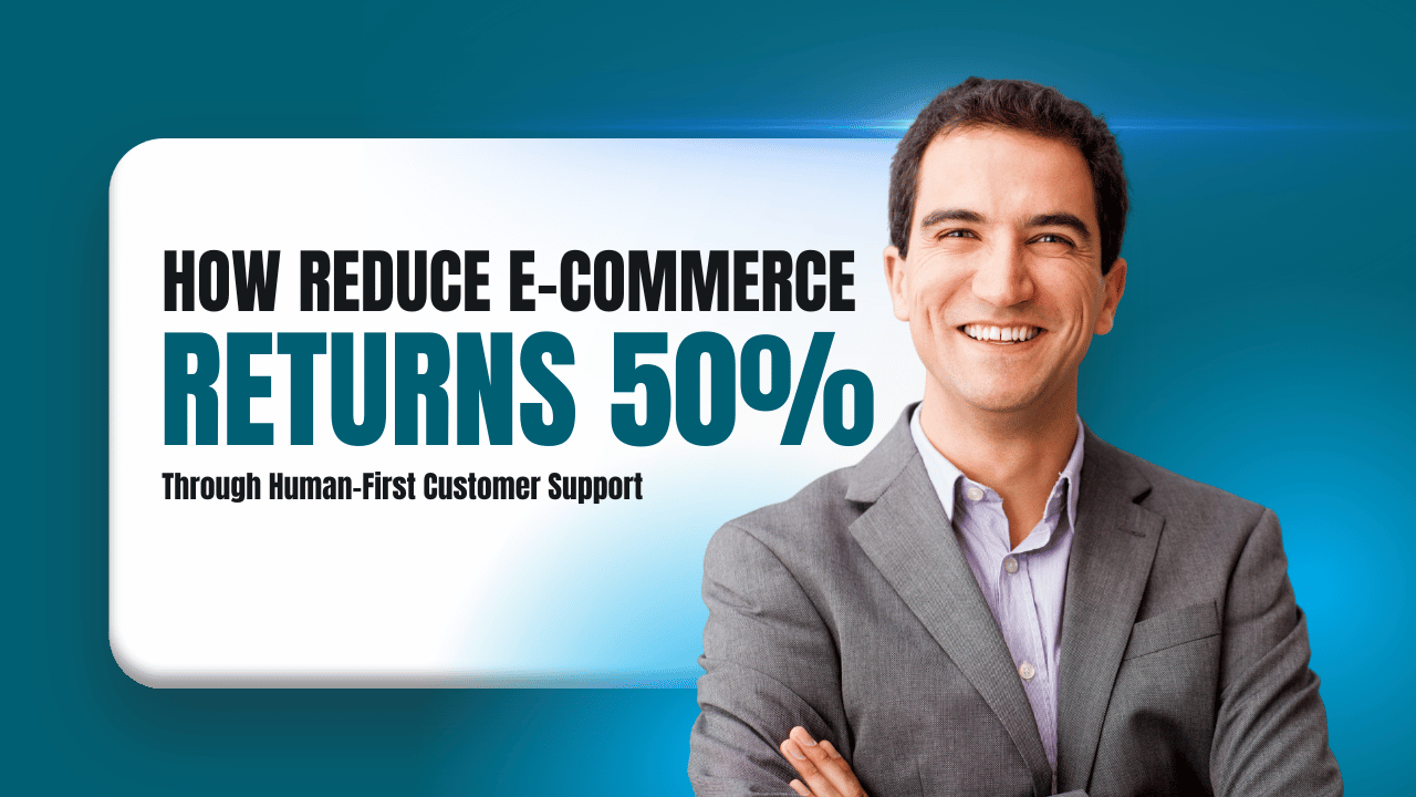 Cut Your eCommerce Returns in Half Through Human-First Customer Support