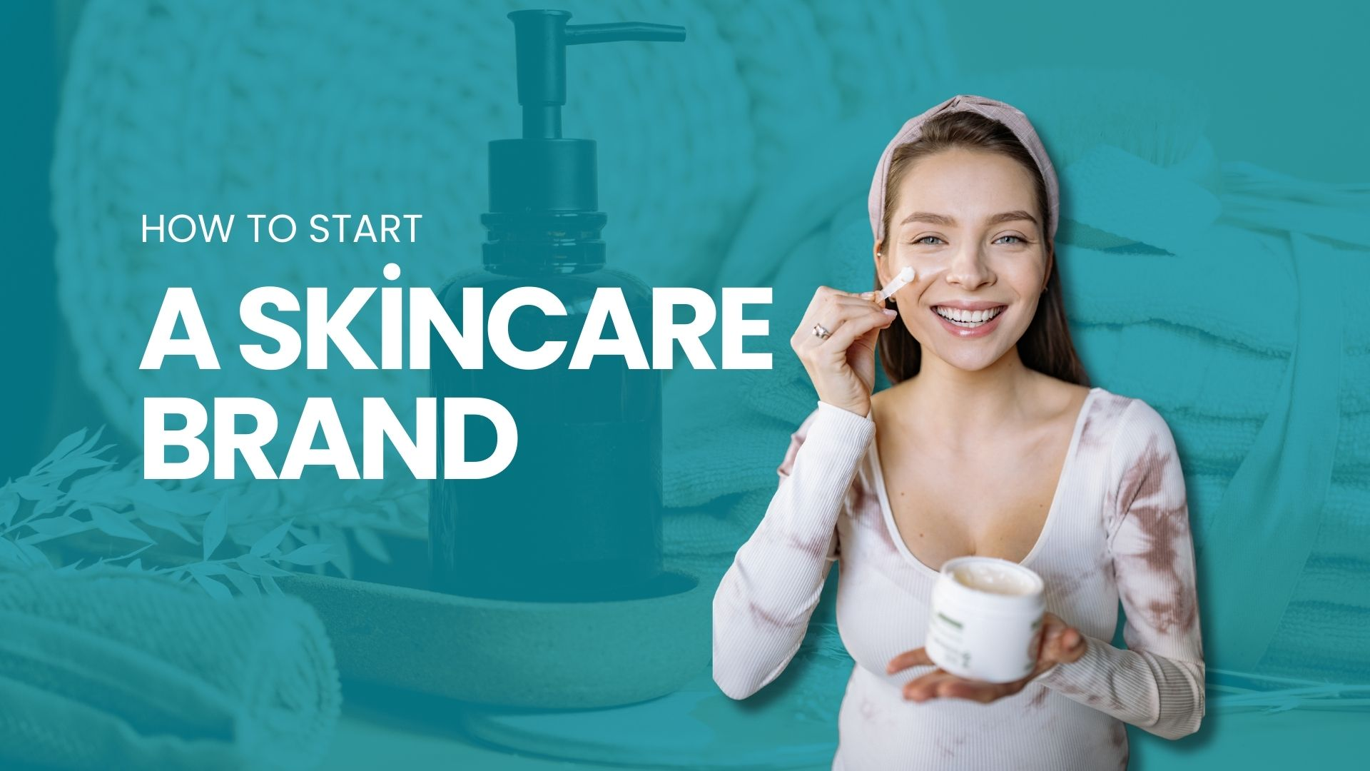 How to Start a Skincare Brand in 2026: A Simple  Guide